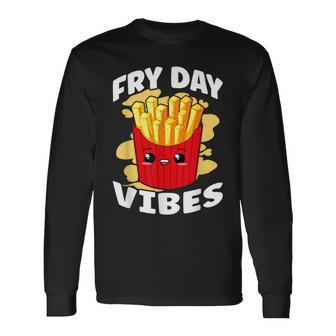 Fry Day Vibes French Fries Fried Potatoes Long Sleeve T-Shirt | Mazezy