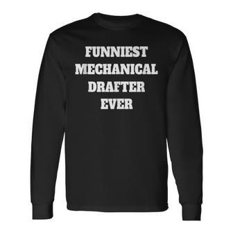 Funniest Mechanical Drafter Ever Mechanical Drafter Long Sleeve T-Shirt | Mazezy
