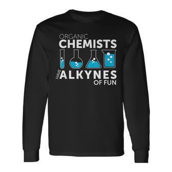 Chemistry Pun Organic Chemists Have Alkynes Fun Long Sleeve T-Shirt | Mazezy