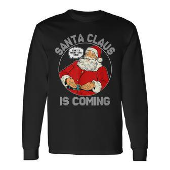 Christmas Santa Is Coming Ugly Sweater Party Xmas Long Sleeve T-Shirt - Monsterry DE
