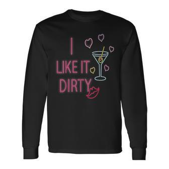 I Like It Dirty Martini Cocktails Long Sleeve T-Shirt | Mazezy
