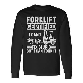 Forklift Operator Forklift Certified I Cant Fix Stupid Long Sleeve - Monsterry