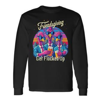 Friendsgiving 2023 Squad Matching Get Flocked Up Long Sleeve T-Shirt - Monsterry