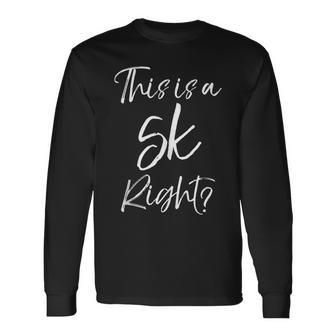 Half Marathon Quote For Runners This Is A 5K Right Long Sleeve T-Shirt | Mazezy