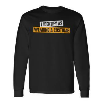I Identify As Wearing A Costume Fancy Dress Party Long Sleeve T-Shirt - Seseable