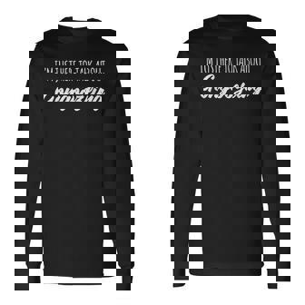 I'm Just Here To Talk About Gongoozling Long Sleeve T-Shirt | Mazezy
