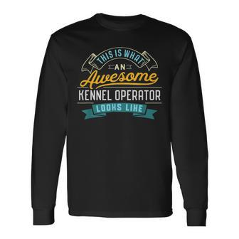Kennel Operator Awesome Job Occupation Long Sleeve T-Shirt | Mazezy