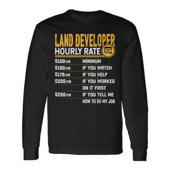 Land Developer Hourly Rate Property Developer Long Sleeve T-Shirt | Mazezy