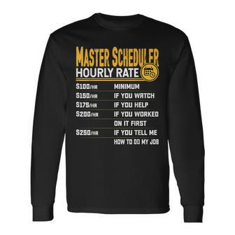 Master Scheduler Hourly Rate Long Sleeve T-Shirt | Mazezy