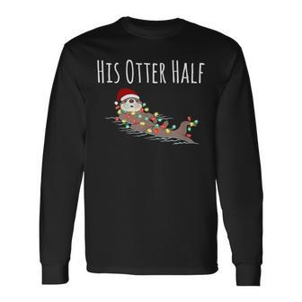 Matching Couple His And Her Otter Half Ugly Christmas Long Sleeve T-Shirt - Thegiftio UK