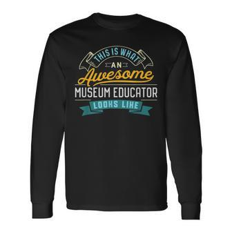 Museum Educator Awesome Job Occupation Long Sleeve T-Shirt | Mazezy