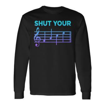 Musician Sheet Music Shut Your Face Piano Player Long Sleeve T-Shirt | Mazezy
