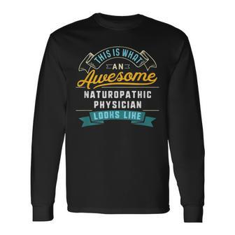 Naturopathic Physician Awesome Job Occupation Long Sleeve T-Shirt | Mazezy