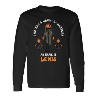 I Am Not A Jack O Lantern My Name Is Lewis Halloween Long Sleeve T-Shirt | Mazezy