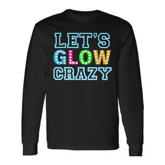 Party Let's Glow Crazy Birthday Party Birthday Glow Long Sleeve - Seseable
