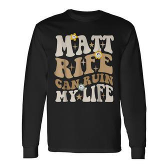 Quote Matt Rife Can Ruin My Life Wavy Long Sleeve T-Shirt - Seseable
