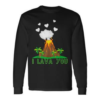 Romantic Quote I Lava You Volcano Long Sleeve T-Shirt | Mazezy