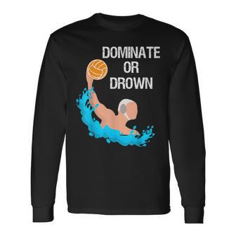 Saying Quote Dominate Or Drown Cool Water Polo Long Sleeve T-Shirt | Mazezy