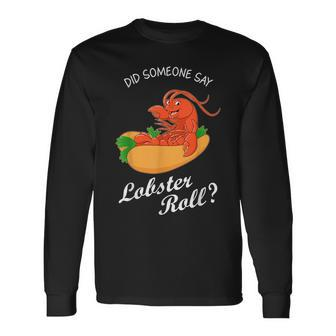 Seafood Lover Did Someone Say Lobster Roll Long Sleeve T-Shirt | Mazezy