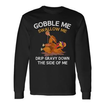 Thanksgiving Gobble Me Swallow Me Turkey Long Sleeve T-Shirt - Monsterry