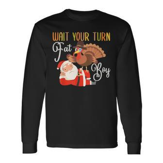 Thanksgiving Wait Your Turn Fat Boy Turkey & Santa Long Sleeve T-Shirt - Seseable