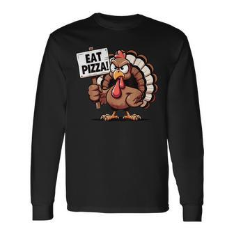 Turkey Eat Pizza Pizza Lovers Thanksgiving Humor Long Sleeve T-Shirt - Seseable