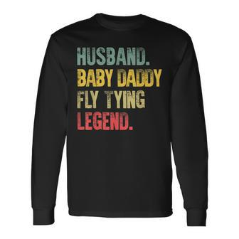 Vintage Husband Baby Daddy Fly Tying Legend Long Sleeve T-Shirt | Mazezy