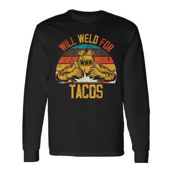 Welding Fabricator Welder Worker Will Weld For Tacos Long Sleeve T-Shirt | Mazezy