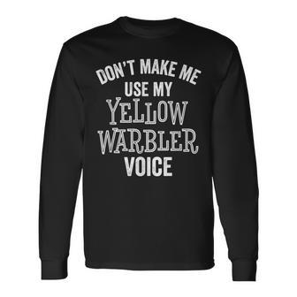 Yellow Warbler Birdwatcher Caller Ornithologist Voice Long Sleeve T-Shirt | Mazezy