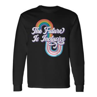 The Future Inclusive Lgbt Rights Transgender Trans Pride Long Sleeve T-Shirt | Mazezy