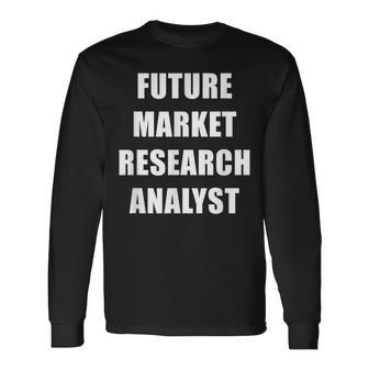 Future Market Research Analyst Dream Job Long Sleeve T-Shirt | Mazezy
