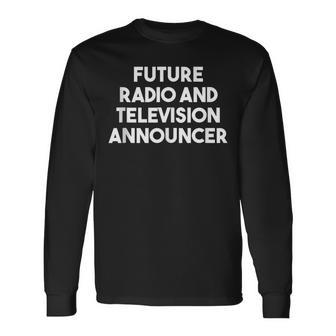 Future Radio And Television Announcer Long Sleeve T-Shirt | Mazezy