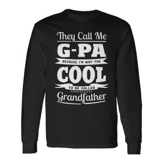 G Pa Grandpa Im Called G Pa Because Im Too Cool To Be Called Grandfather Long Sleeve T-Shirt - Seseable