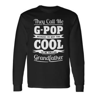 G Pop Grandpa Im Called G Pop Because Im Too Cool To Be Called Grandfather Long Sleeve T-Shirt - Seseable