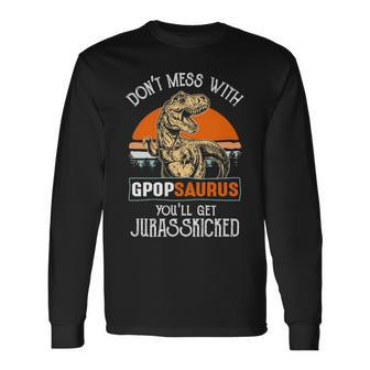 G Pop Grandpa Dont Mess With Gpopsaurus Long Sleeve T-Shirt - Seseable