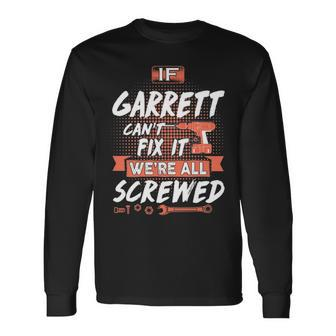 Garrett Name If Garrett Cant Fix It Were All Screwed Long Sleeve T-Shirt - Seseable