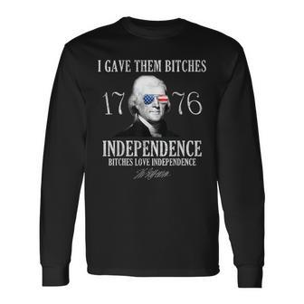 I Gave Them Bitches 1776 Independence Love Independence 1776 Long Sleeve T-Shirt | Mazezy