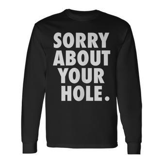 Gay For Adult Humor Sorry About Your Hole Long Sleeve T-Shirt | Mazezy