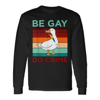 Be Gay Do Crime Lgbtq Pride Month Supporter Graphic Long Sleeve T-Shirt | Mazezy