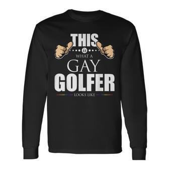 This Is What A Gay Golfer Looks Like Lgbt Pride Long Sleeve T-Shirt | Mazezy