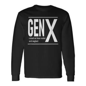 Gen X Raised On Hose Water And Neglect Humor C Long Sleeve T-Shirt | Mazezy