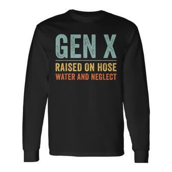 Gen X Raised On Hose Water And Neglect Retro Generation X Long Sleeve T-Shirt - Monsterry DE