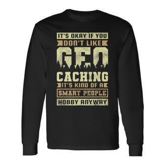 Geocaching Is Kind Of A Smart People Hobby Long Sleeve T-Shirt | Mazezy