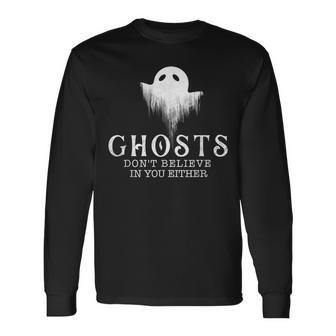 Ghosts Dont Believe In You Either Paranormal Investigator Long Sleeve T-Shirt - Seseable