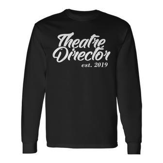 For Theatre Directors Est 2019 Long Sleeve T-Shirt | Mazezy