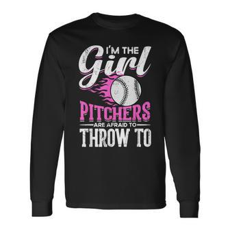 Im The Girl Pitchers Are Afraid To Throw To Softball Long Sleeve T-Shirt | Mazezy