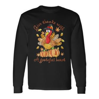 Give A Thanks With Grateful Heart Thanksgiving Day Turkey Long Sleeve T-Shirt - Monsterry
