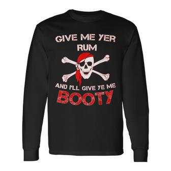Give Me Yer Rum And I'll Give Ye Me Booty Long Sleeve T-Shirt | Mazezy