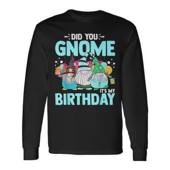Did You Gnome It's My Birthday Gnomies Party Gnome Lover Long Sleeve T-Shirt - Seseable