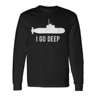 I Go Deep Submarine Adult Humor Graphic Long Sleeve T-Shirt | Seseable CA